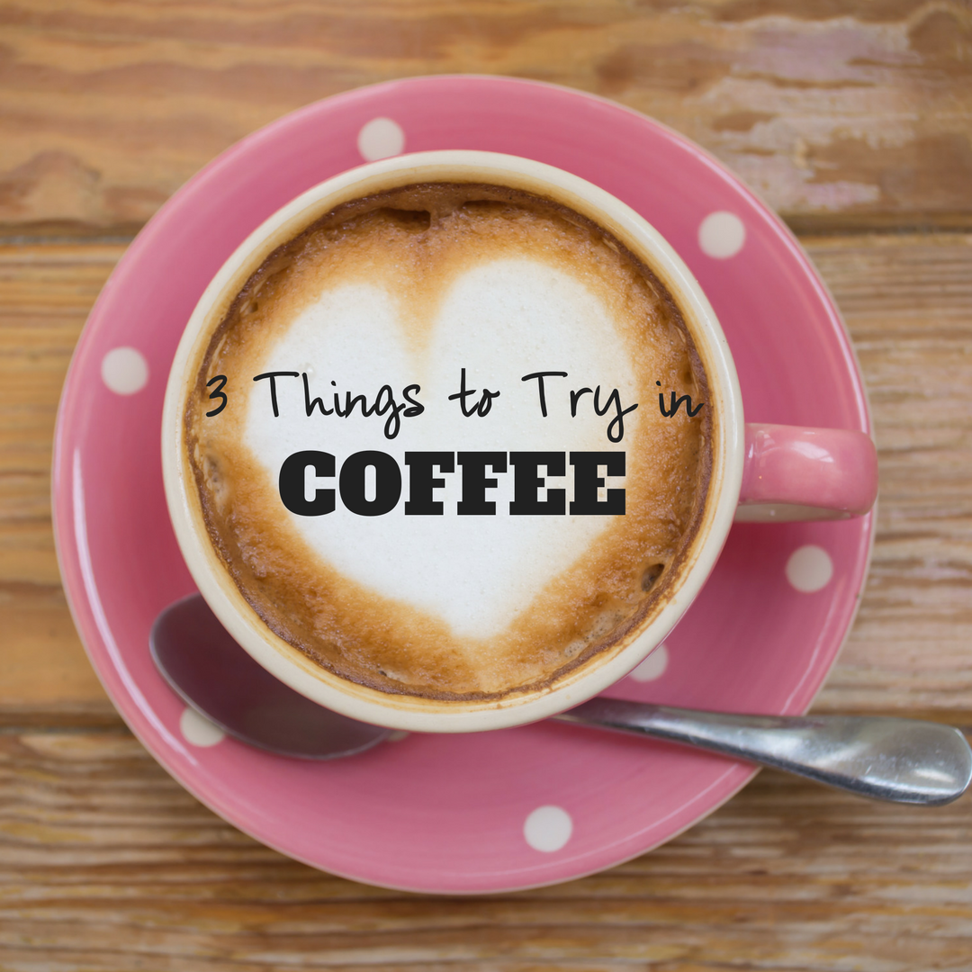 3 Things To Put In Your Coffee